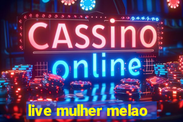 live mulher melao